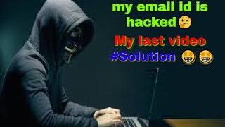 My Email Is Hacked My Last Video