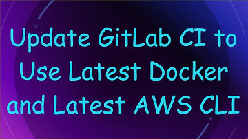 Update GitLab CI to Use Latest Docker and Latest AWS CLI