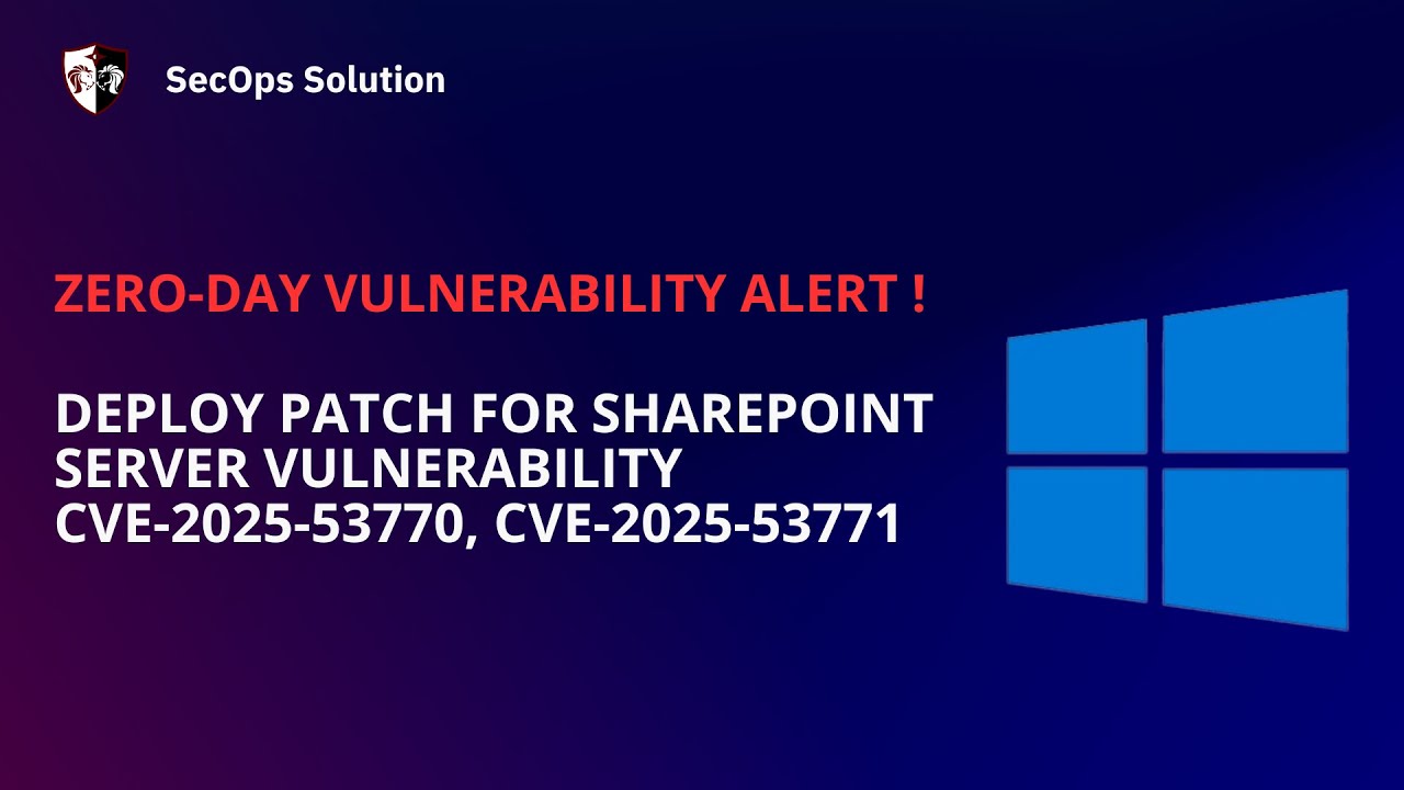 Patch Wednesday with SecOps Solution (77/100) CVE-2025-53770 and CVE ...