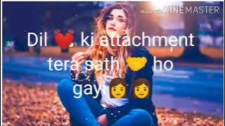 Dil ❤️ ki attachment tera sath ho gayi status