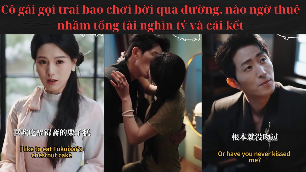 Cô gái gọi trai bao chơi bời qua đường, nào ngờ thuê nhầm tổng tài nghìn tỷ và cái kết