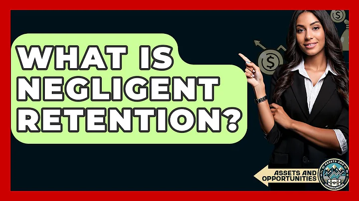What Is Negligent Retention? - AssetsandOpportunity.org