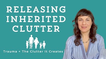 Letting Go of Inherited Clutter