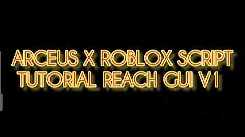 ARCEUS X ROBLOX SCRIPT - TUTORIAL REACH GUI V1 - see script link on comments