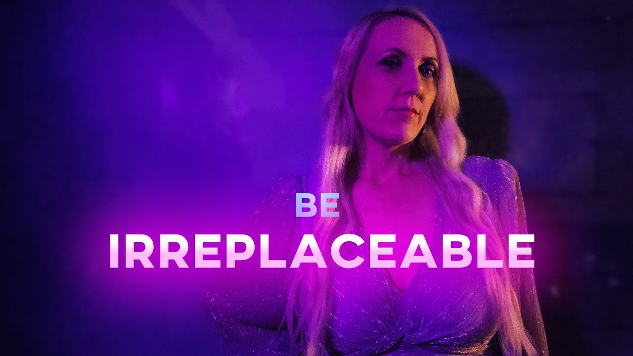 Be Irreplaceable - YouTube