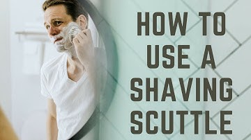 How To Use a Shaving Scuttle