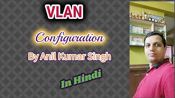 6. Free CCNA | VLAN by Anil Singh  | How to configure VLAN | Virtual LAN | VLAN Explained