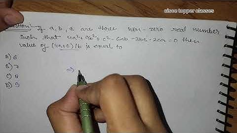 Q. If a,b,c are three non-zero real numbers such that 4a²+9b²+c²-6ab-3bc-2ca=0 then the value....