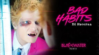 Ed Sheeran - Bad Habits (Blackwater Remix)