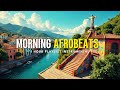 Boosting your Morning: Afrobeats Music & African Grooves 【Hip Hop/Afro/Jazz】/ Morning Playlist Music