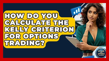 How Do You Calculate The Kelly Criterion For Options Trading? - Stock and Options Playbook