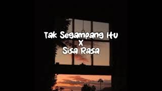 Tak Segampang Itu X Sisa Rasa