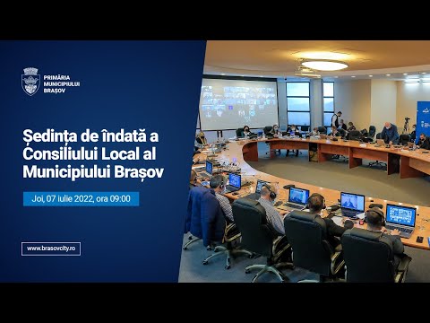 SEDINTA DE INDATA A CONSILIULUI LOCAL AL MUNICIPIULUI BRASOV - 07.07.2022