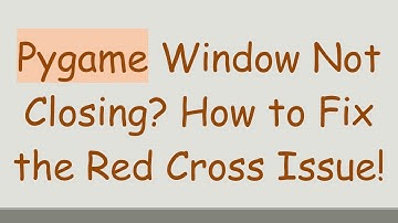 Pygame Window Not Closing? How to Fix the Red Cross Issue!