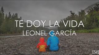 Video thumbnail of "Leonel García - Te Doy La Vida (Letra)"