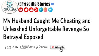 My Husband Caught Me Cheating and Unleashed Unforgettable Revenge So Betrayal Exposed