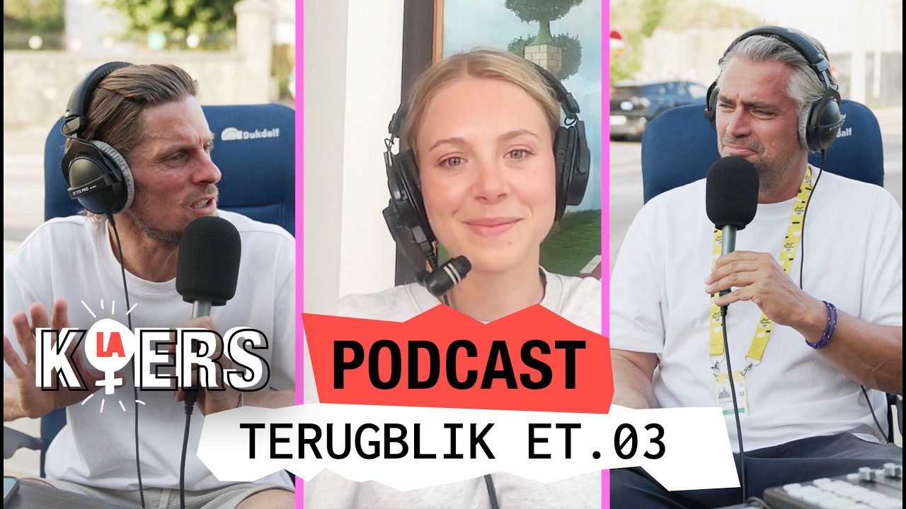 Podcast Et.03 Terugblik - ‘Ik heb me vandaag op zitten vreten’ | La Koers