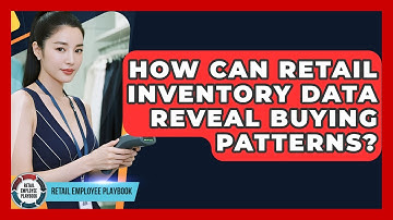 How Can Retail Inventory Data Reveal Buying Patterns? - Retail Employee Playbook