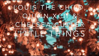 Louis The Child, Quinn XCII & Chelsea Cutler - Little Things (Lyrics)