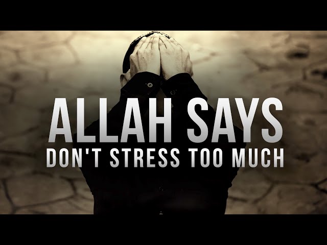 Allah SAYS, DON’T STRESS TOO MUCH class=