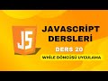 Ders 20) While Döngüsü Uygulama | JAVASCRİPT DERSLERİ