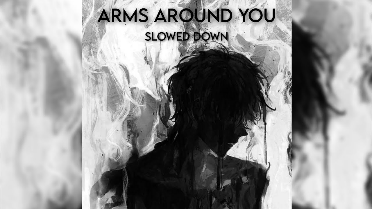 Arms around you ( slowed down ) YouTube