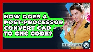 How Does A Post-processor Convert CAD To CNC Code - Industrial Tech Insights