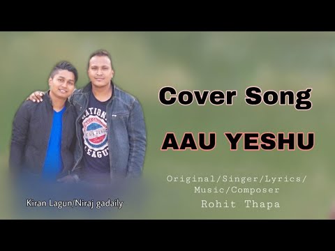 AAU YESHU  Rohit Thapa Cover  kiran Niraj  Lyrical Video  Nepali Christian Song  2020