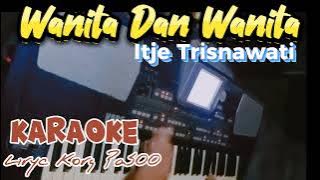 Karaoke Wanita dan wanita ITJE TRISNAWATI || No liryc || Caver korg pa500