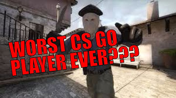 THE WORST CS GO PLAYER EVER? (Funny Moments on CS GO!)