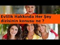 Evlilik Hakkında Her Şey dizisinin konusu ne ?