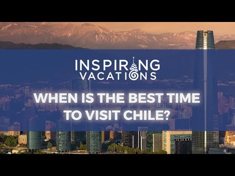 فيديو: أفضل وقت لزيارة تشيلي