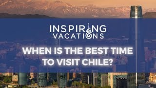 When is the best time to visit Chile?
