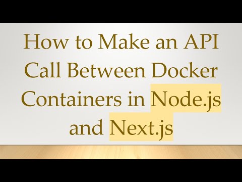 How to Make an API Call Between Docker Containers in Node.js and Next.js