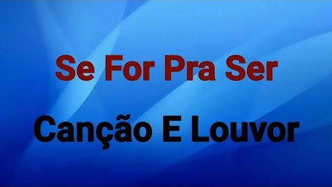 Se For Pra Ser | Canção e Louvor [ Voz Com Letras ]