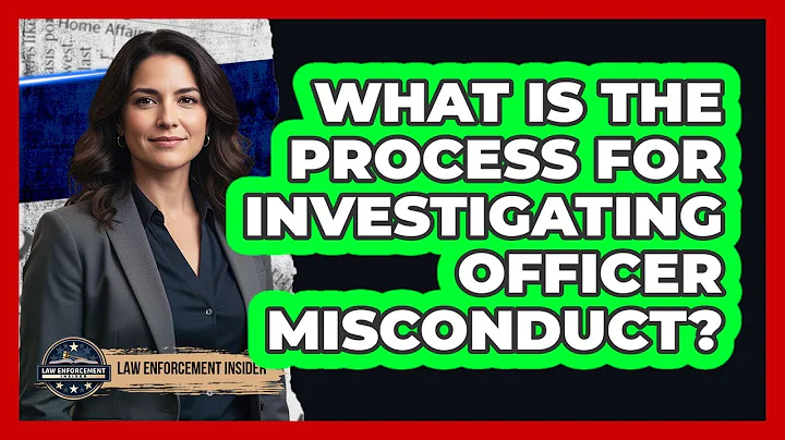 What Is the Process for Investigating Officer Misconduct?