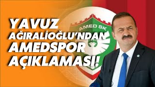 Yavuz Ağıralioğlu'ndan Amedspor açıklaması!