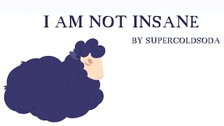 I Am Not Insane // Animation Meme