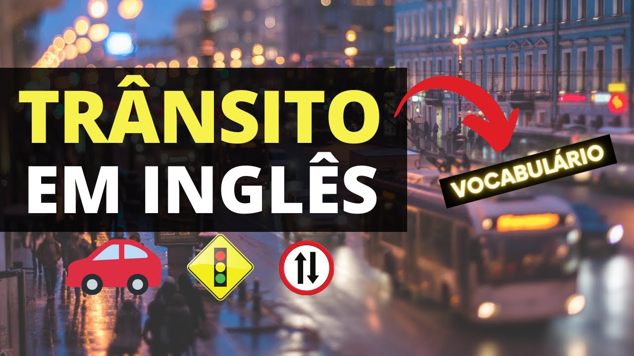 TRÂNSITO EM INGLÊS: Vocabulário Básico