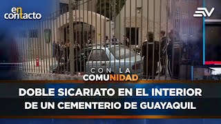 Doble Sicariato En El Interior De Un Cementerio De Guayaquil En Contacto Ecuavisa
