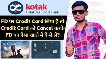 how to close fd credit card kotak bank | How to cancel kotak secured credit card to Withdrwal FD |