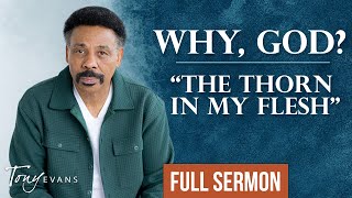 Dealing With a Thorn in Your Side | Tony Evans Sermon by Tony Evans 70,381 views 1 month ago 24 minutes