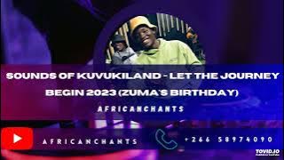 Sounds of KUVUKILAND let the journey begin 2023 (Zuma's Birthday)