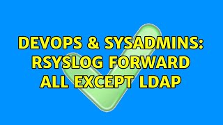 Famous DevOps & SysAdmins: rsyslog forward all except ldap Wealth
