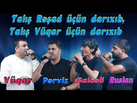 Baləli ,Ruslan,Pərviz,Vüqar - Talış Rəşad üçün darıxıb,Talış Vüqar üçün darıxıb