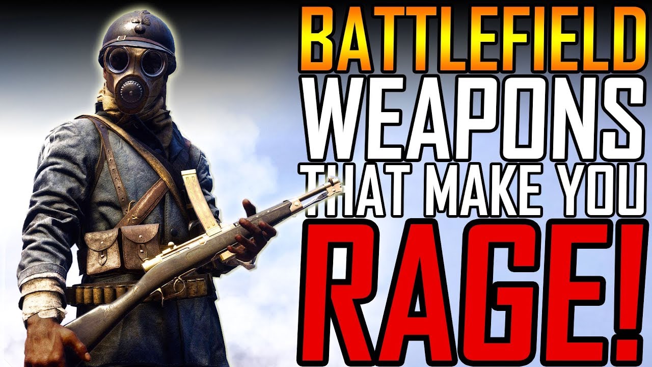 Weapons In Rage 5 Weapons That Make You Rage - Battlefield 1 - YouTube