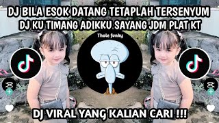 BILA ESOK DATANG TETAPLAH TERSENYUM || DJ KU TIMANG ADIKKU SAYANG JDM VIRAL TIKTOK TERBARU 