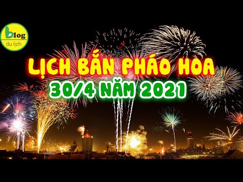 Danh sách các điểm bắn pháo hoá dịp 30/4/2021 nhiều tỉnh thành