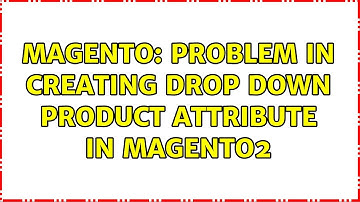 Magento: Problem in creating Drop down product attribute in Magento2 (3 Solutions!!)