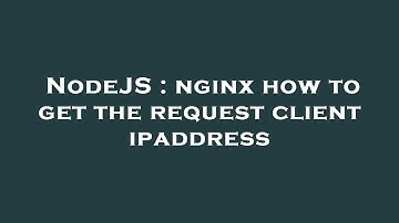 NodeJS : nginx how to get the request client ipaddress